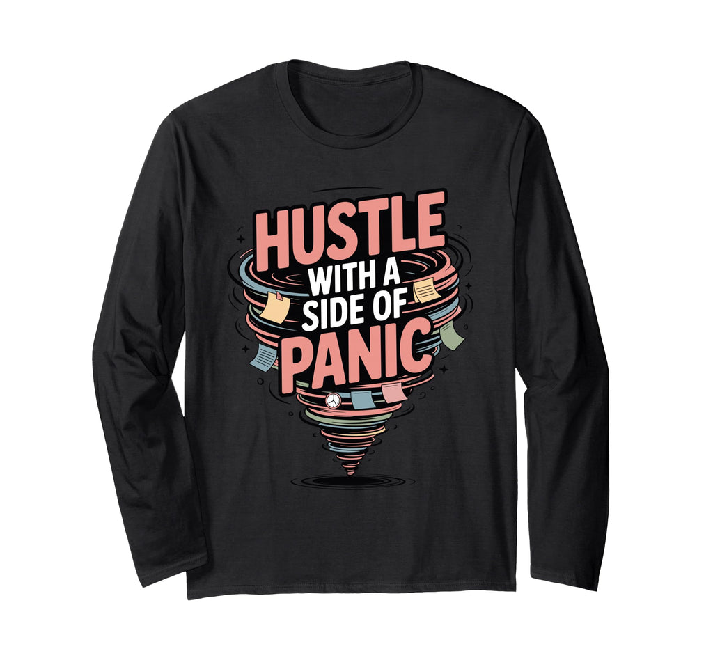 Hustle Side Panic Funny Anxious T-Shirt - Streetwear Style Men Women - T-Shirt, Sweatshirt, Hoodie
