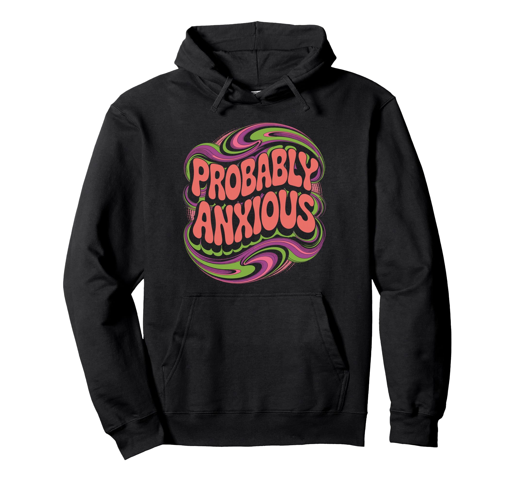 Probably Anxious Funny Sarcastic Hoodie - Casual Everyday Wear for Adults - T-Shirt, Sweatshirt, Hoodie