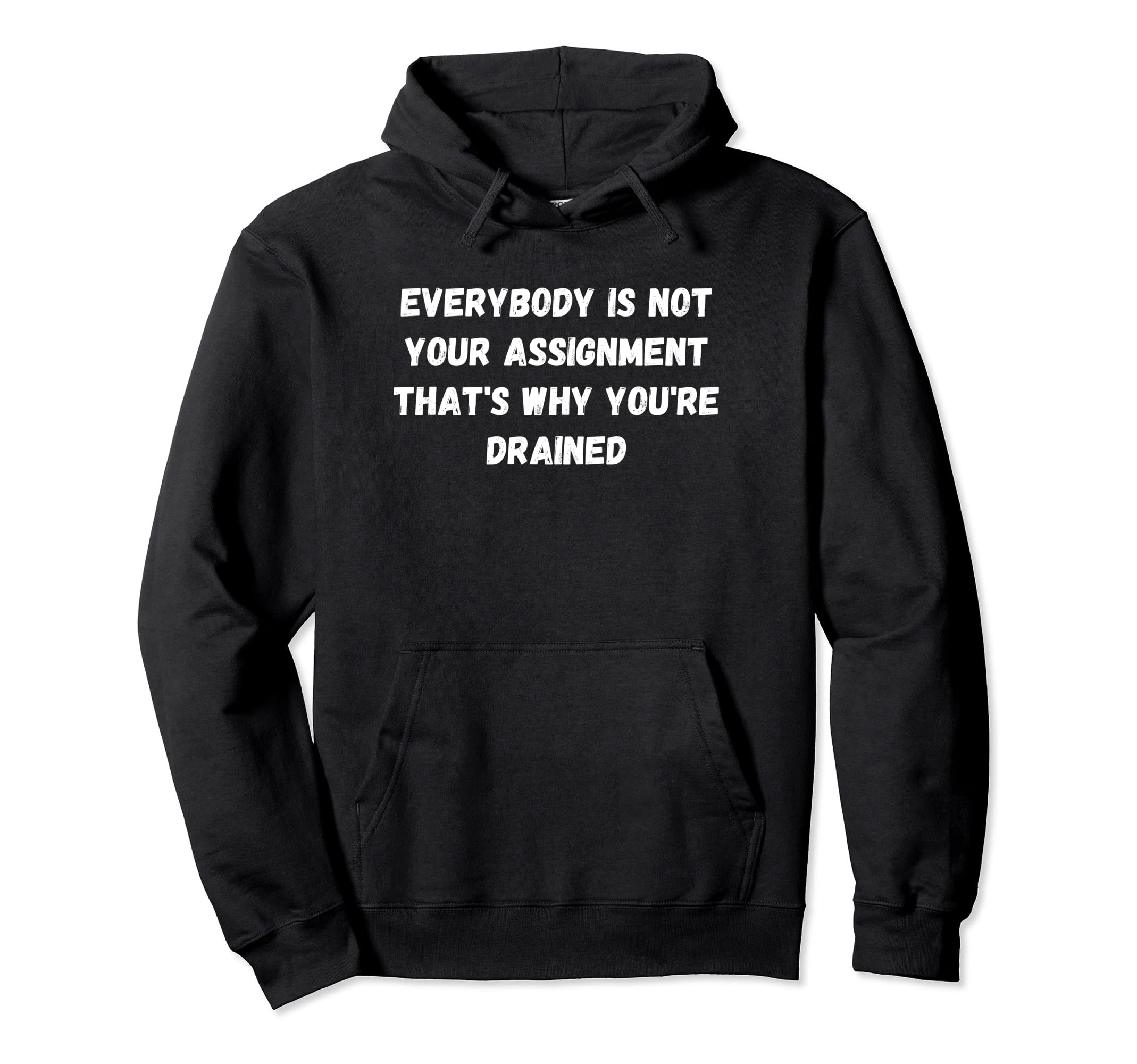 Everybody Is Not Your Assignment Thats Hoodie - Trendy Graphic for Adults - T-Shirt, Sweatshirt, Hoodie