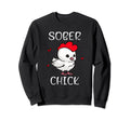 Sober Chick Funny Recovery Sobriety Sweatshirt - Novelty Apparel Men Women - T-Shirt, Sweatshirt, Hoodie