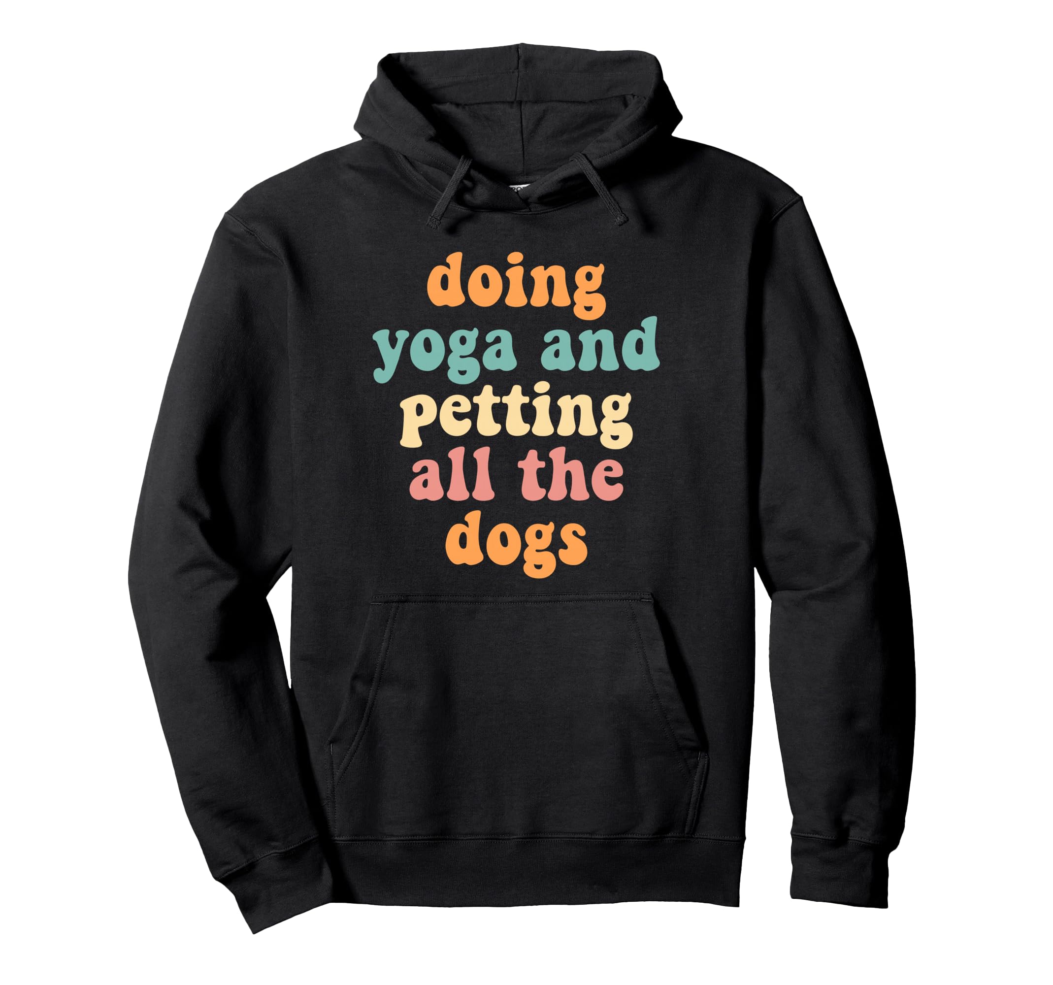 Doing Yoga Petting All Dogs Hoodie - Casual Everyday Wear Men Women - T-Shirt, Sweatshirt, Hoodie