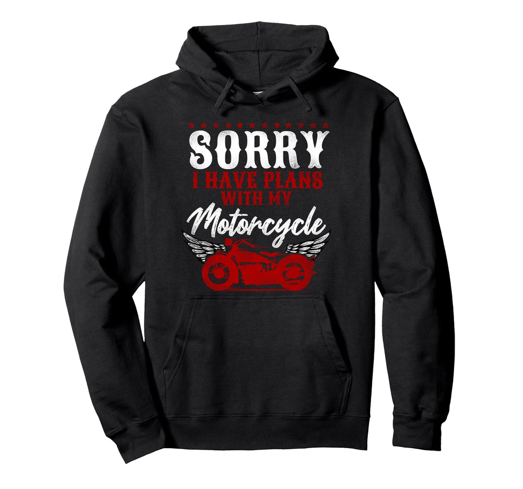 Motorcycle Biker Sorry I Have Plans My Hoodie - Streetwear Style Men Women - T-Shirt, Sweatshirt, Hoodie