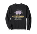 Im Overthinker Ive Already Worried Sweatshirt - Novelty Apparel for Adults - T-Shirt, Sweatshirt, Hoodie