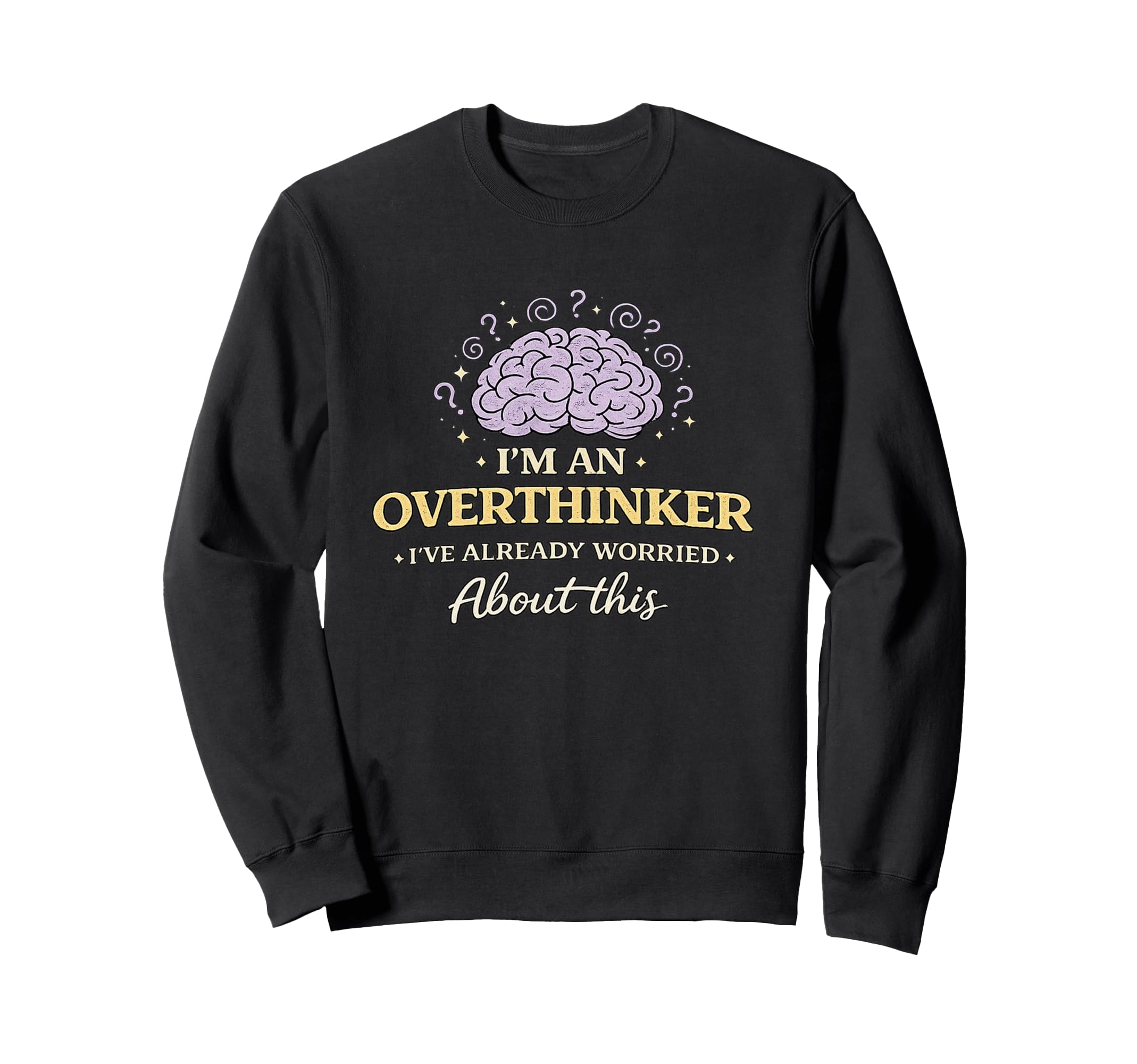 Im Overthinker Ive Already Worried Sweatshirt - Novelty Apparel for Adults - T-Shirt, Sweatshirt, Hoodie