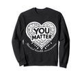 You Matter Mental Health Awareness Sweatshirt - Custom Art Print Unisex - T-Shirt, Sweatshirt, Hoodie