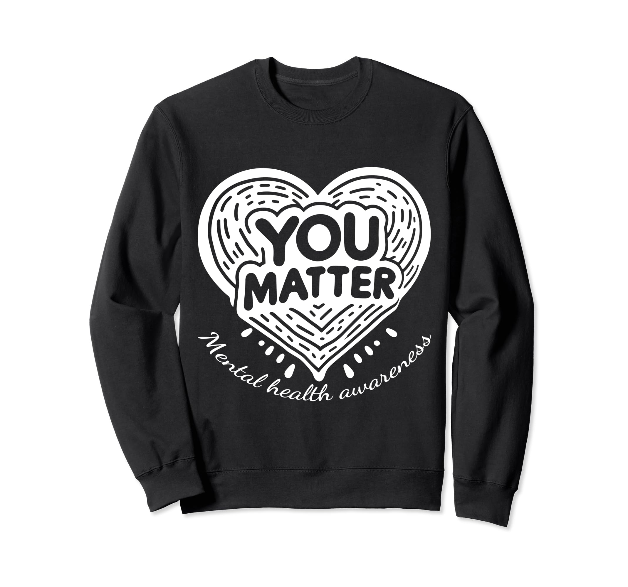 You Matter Mental Health Awareness Sweatshirt - Custom Art Print Unisex - T-Shirt, Sweatshirt, Hoodie