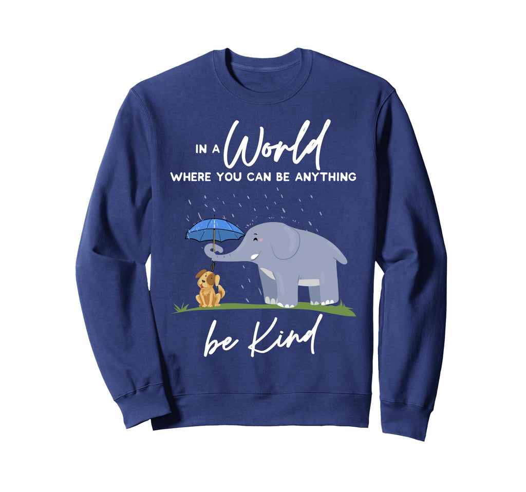 World Where You Can Be Anything Be Sweatshirt - Novelty Apparel Men Women - T-Shirt, Sweatshirt, Hoodie