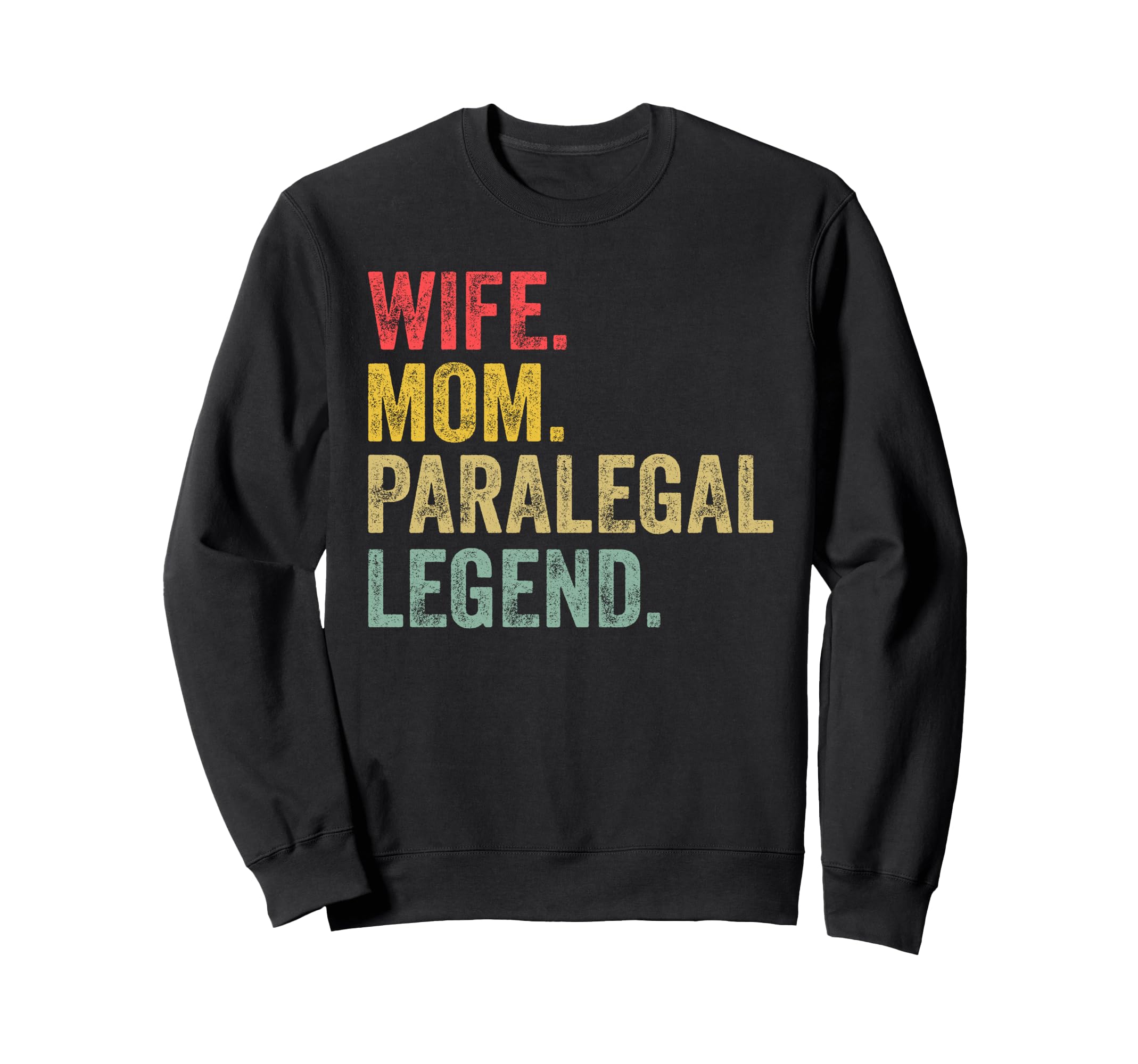 Wife Mom Paralegal Legend Sweatshirt - Novelty Apparel Men Women - T-Shirt, Sweatshirt, Hoodie