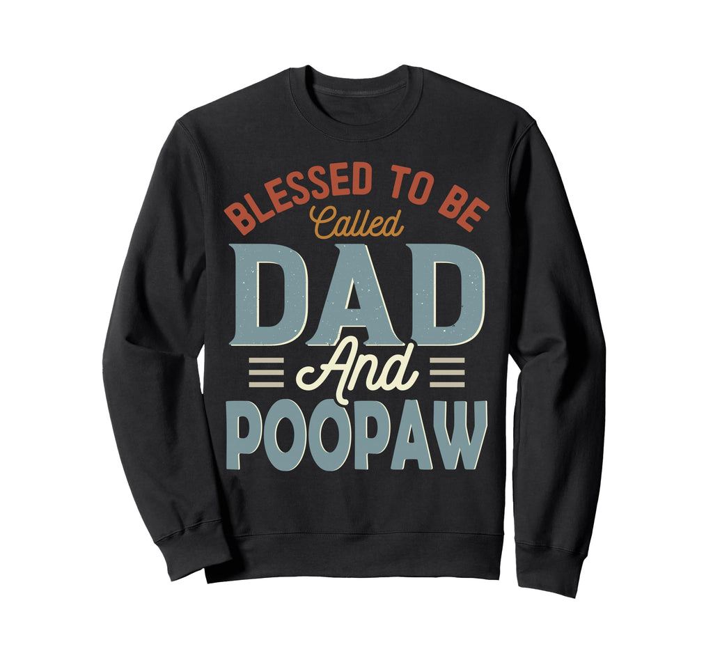 Blessed To Be Called Dad And Poopaw Sweatshirt - Graphic Print for Adults - T-Shirt, Sweatshirt, Hoodie
