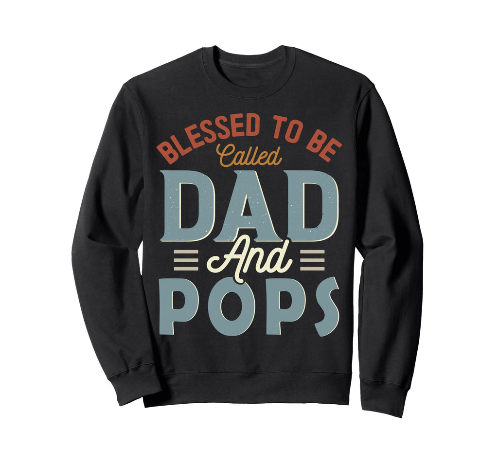 Blessed To Be Called Dad And Pops Sweatshirt - Novelty Apparel Unisex - T-Shirt, Sweatshirt, Hoodie