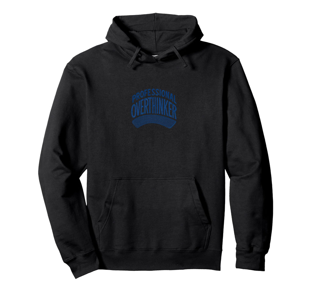 Professional Overthinker Funny Relatable Hoodie - Custom Art Print Unisex - T-Shirt, Sweatshirt, Hoodie