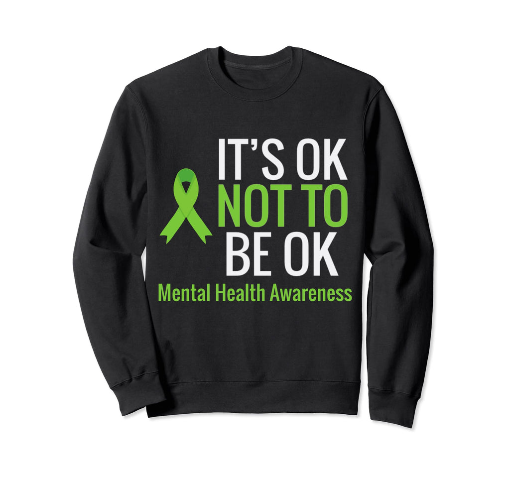 Its Ok Not To Be Ok Mental Sweatshirt - Casual Everyday Wear Men Women - T-Shirt, Sweatshirt, Hoodie