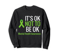 Its Ok Not To Be Ok Mental Sweatshirt - Casual Everyday Wear Men Women - T-Shirt, Sweatshirt, Hoodie