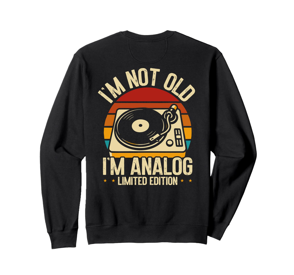 Im Not Old Im Analog Vinyl Record Sweatshirt - Unique Graphic Unisex - T-Shirt, Sweatshirt, Hoodie