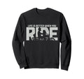 Life Is Better When You Ride Biker Sweatshirt - Minimalist Print Unisex - T-Shirt, Sweatshirt, Hoodie
