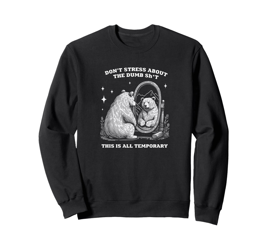 Bear Inspirational Dont Stress Sweatshirt - Streetwear Style for Adults - T-Shirt, Sweatshirt, Hoodie