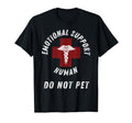 Emotional Support Human Do Not Pet Funny T-Shirt - Graphic Print Unisex - T-Shirt, Sweatshirt, Hoodie