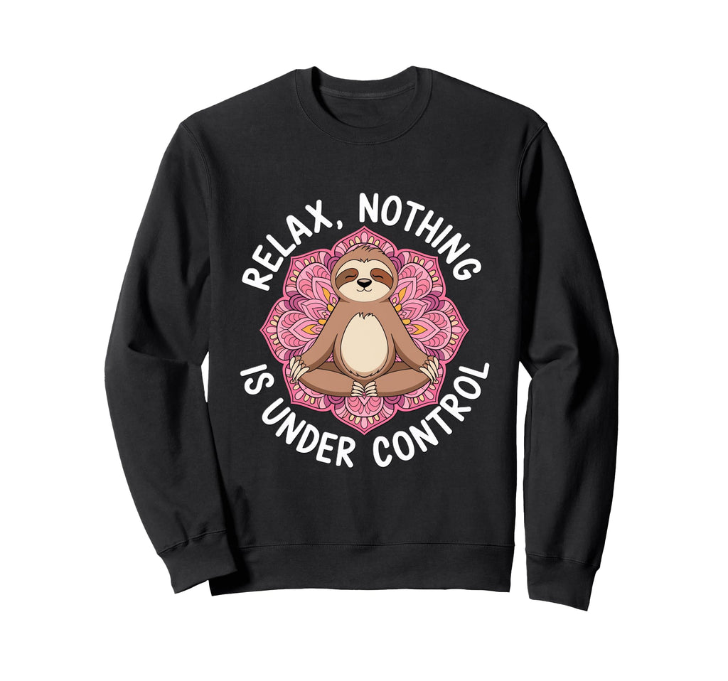 Relax Nothing Is Under Control Sweatshirt - Fun Novelty Design for Adults - T-Shirt, Sweatshirt, Hoodie