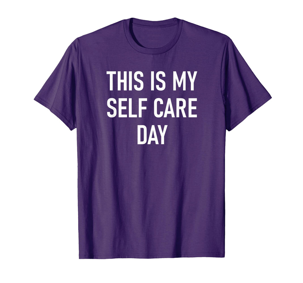 This Is My Self Care Day Funny Jokes T-Shirt - Novelty Apparel for Adults - T-Shirt, Sweatshirt, Hoodie