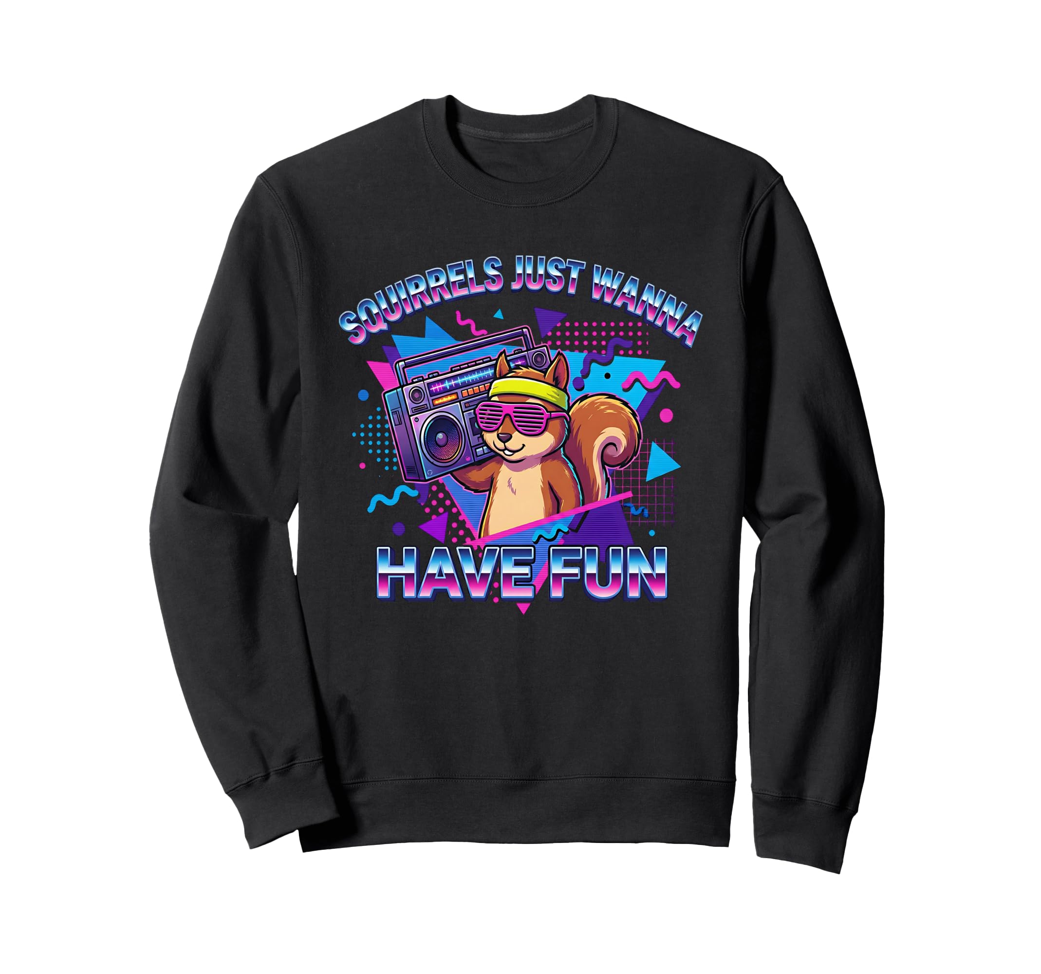 Squirrels Just Wanna Have Fun Funny 80S Sweatshirt - Trendy Graphic Unisex - T-Shirt, Sweatshirt, Hoodie