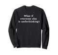 What If Everyone Else Is Sweatshirt - Aesthetic Graphic for Adults - T-Shirt, Sweatshirt, Hoodie