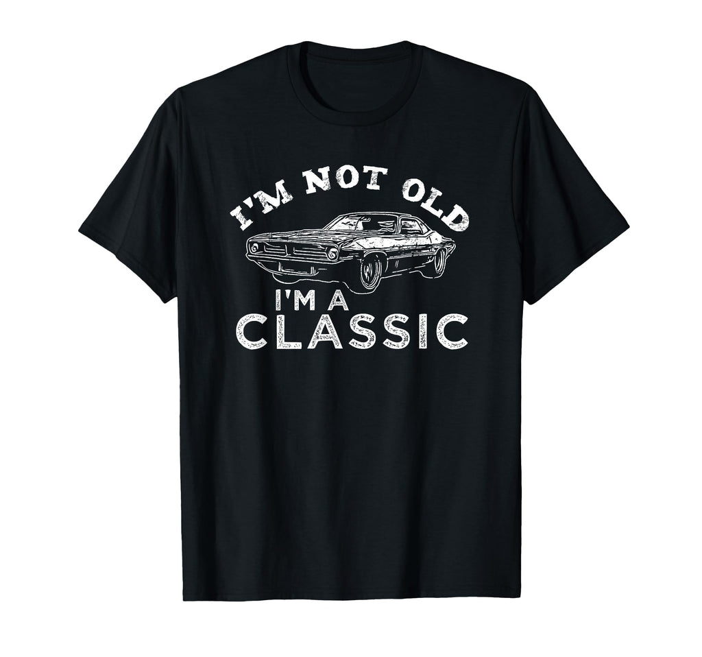 Im Not Old Im Car T-Shirt - Novelty Apparel Unisex - T-Shirt, Sweatshirt, Hoodie