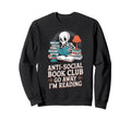 Anti Social Book Club Go Away Im Reading Sweatshirt - Trendy Graphic Unisex - T-Shirt, Sweatshirt, Hoodie