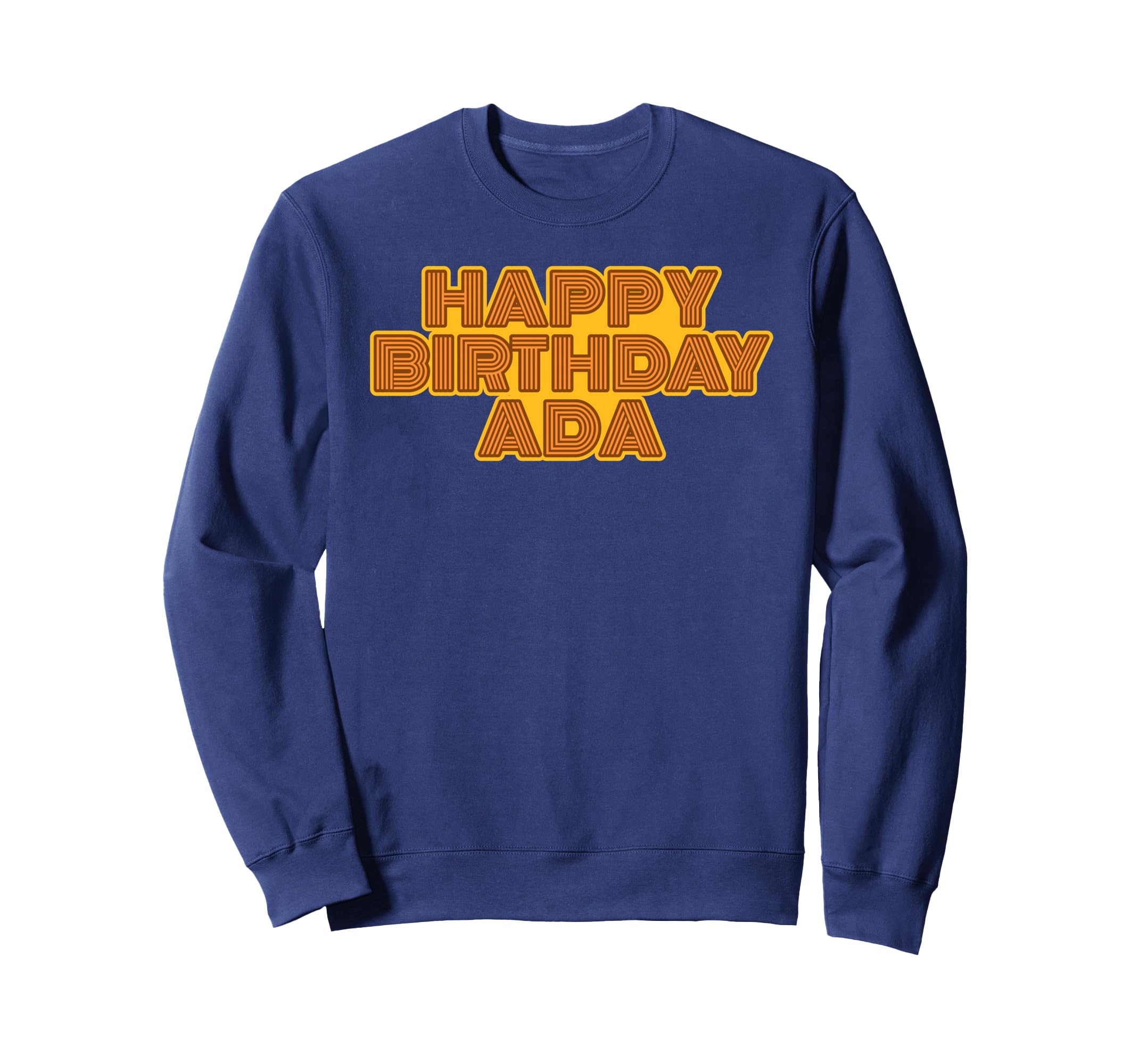 Happy Birthday Ada Personalized Sweatshirt - Streetwear Style Men Women - T-Shirt, Sweatshirt, Hoodie