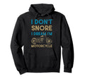 I Dont Snore I Dream Im Motorcycle Hoodie - Aesthetic Graphic Unisex - T-Shirt, Sweatshirt, Hoodie
