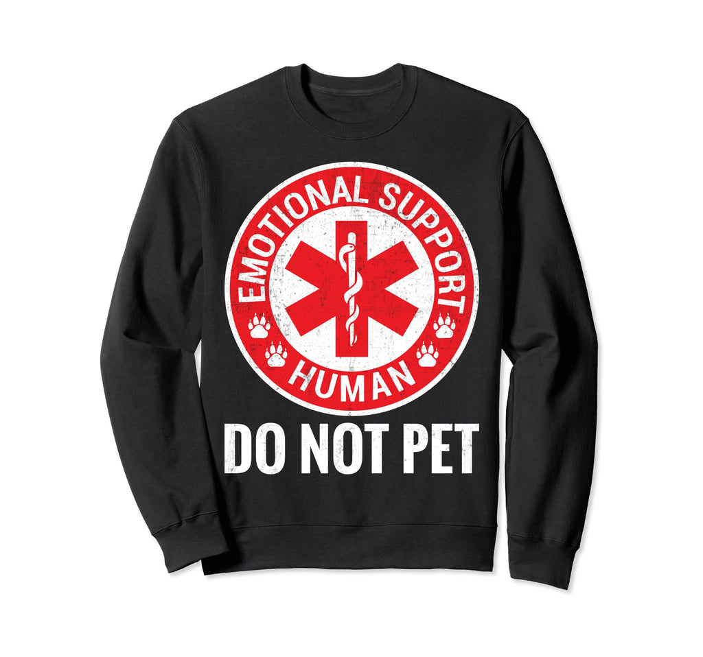Emotional Support Human Do Not Pet Sweatshirt - Trendy Graphic Men Women - T-Shirt, Sweatshirt, Hoodie