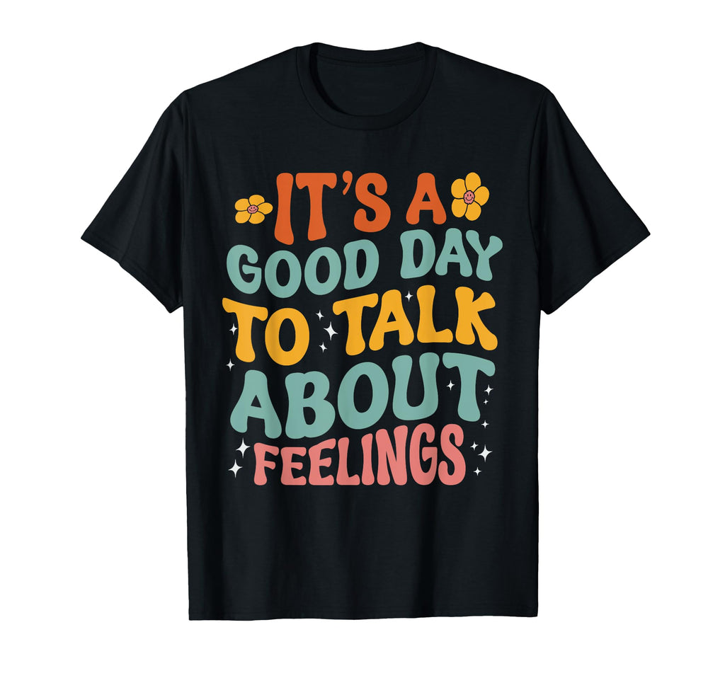 Its Good Day To Talk About Feelings Mental T-Shirt - Graphic Print Unisex - T-Shirt, Sweatshirt, Hoodie