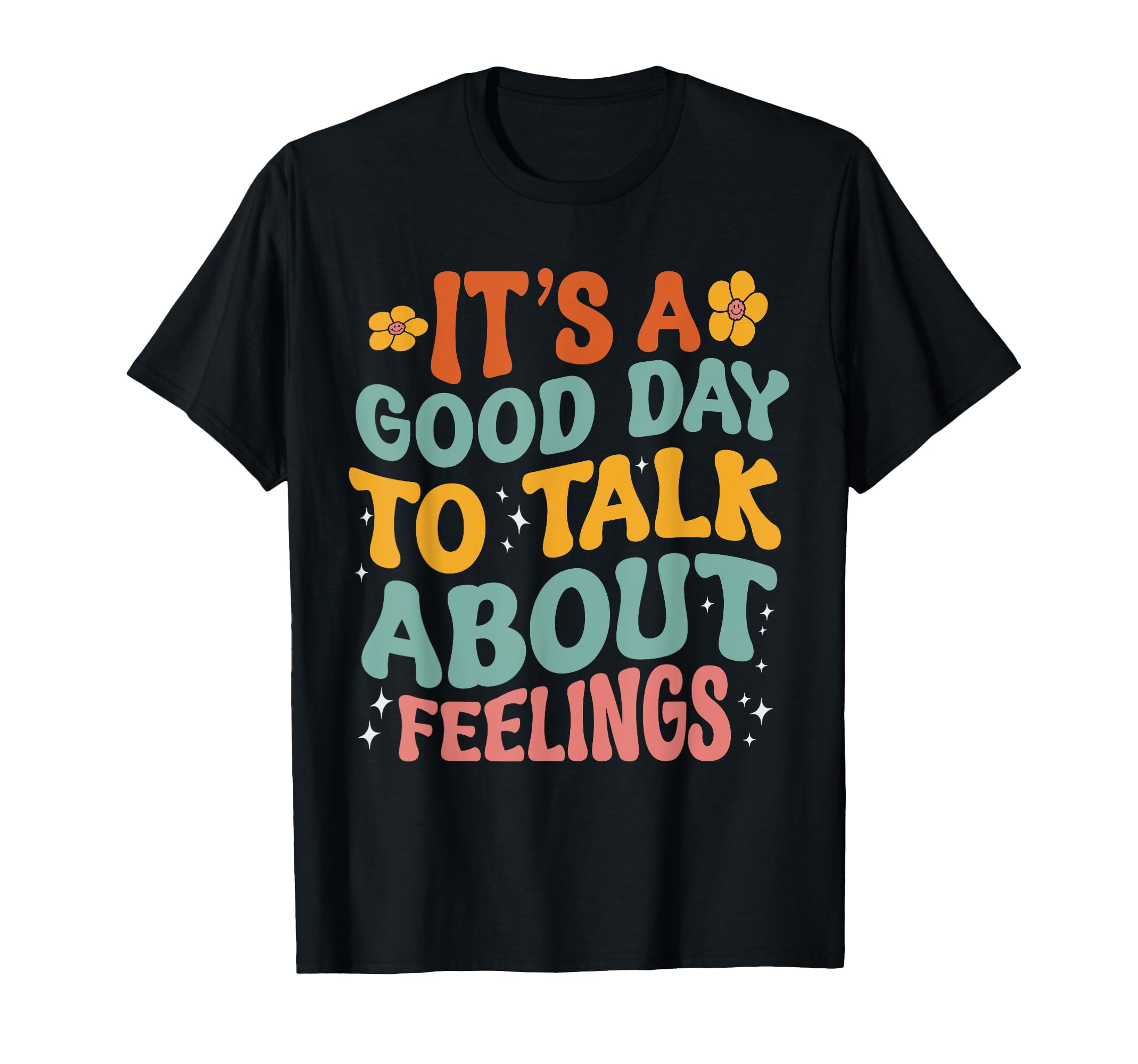 Its Good Day To Talk About Feelings Mental T-Shirt - Graphic Print Unisex - T-Shirt, Sweatshirt, Hoodie