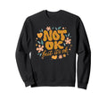 Not Ok But Its Ok Mental Sweatshirt - Casual Everyday Wear for Adults - T-Shirt, Sweatshirt, Hoodie