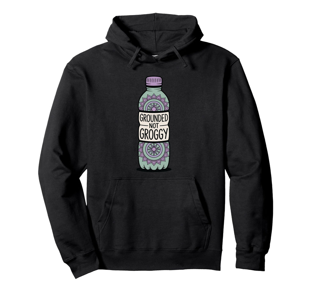 Grounded Not Groggy Mindfulness Hoodie - Streetwear Style Men Women - T-Shirt, Sweatshirt, Hoodie
