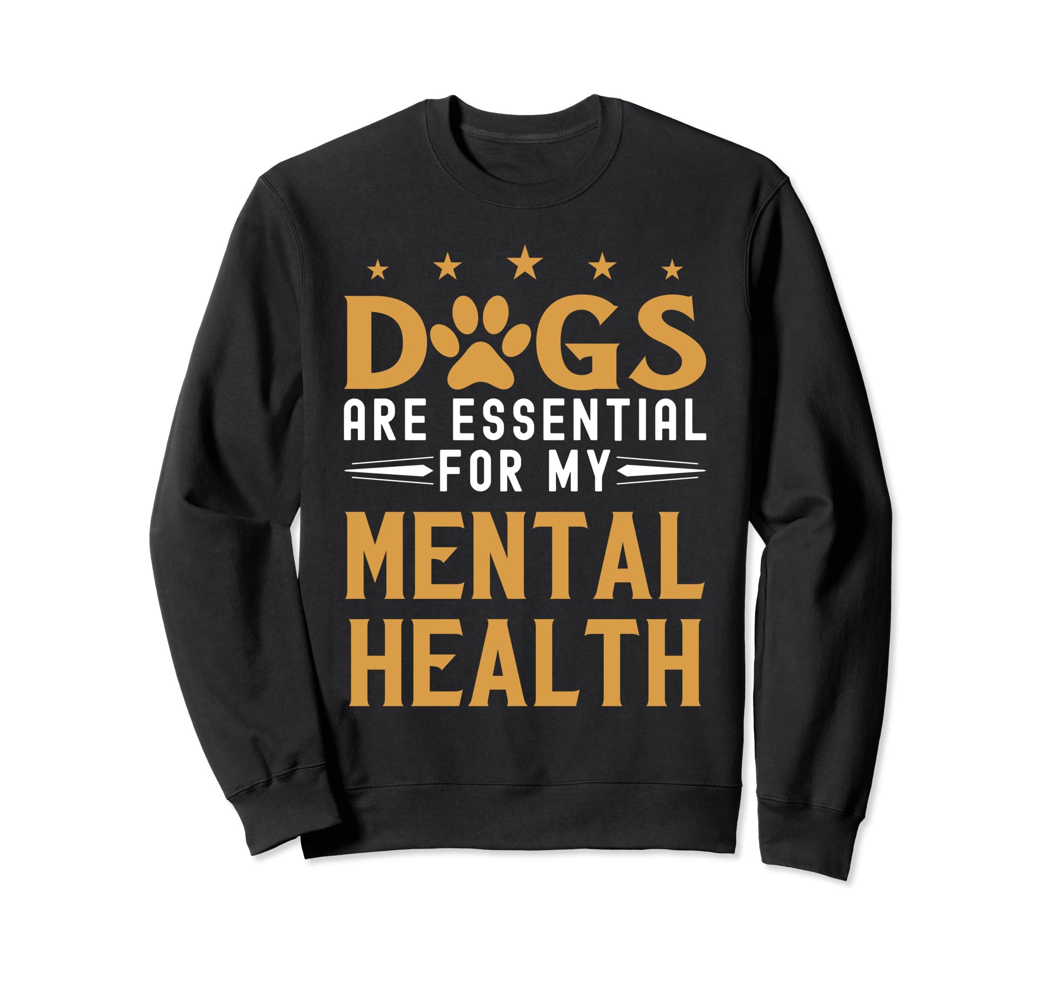 Dogs Are My Mental Health Sweatshirt - Novelty Apparel Men Women - T-Shirt, Sweatshirt, Hoodie