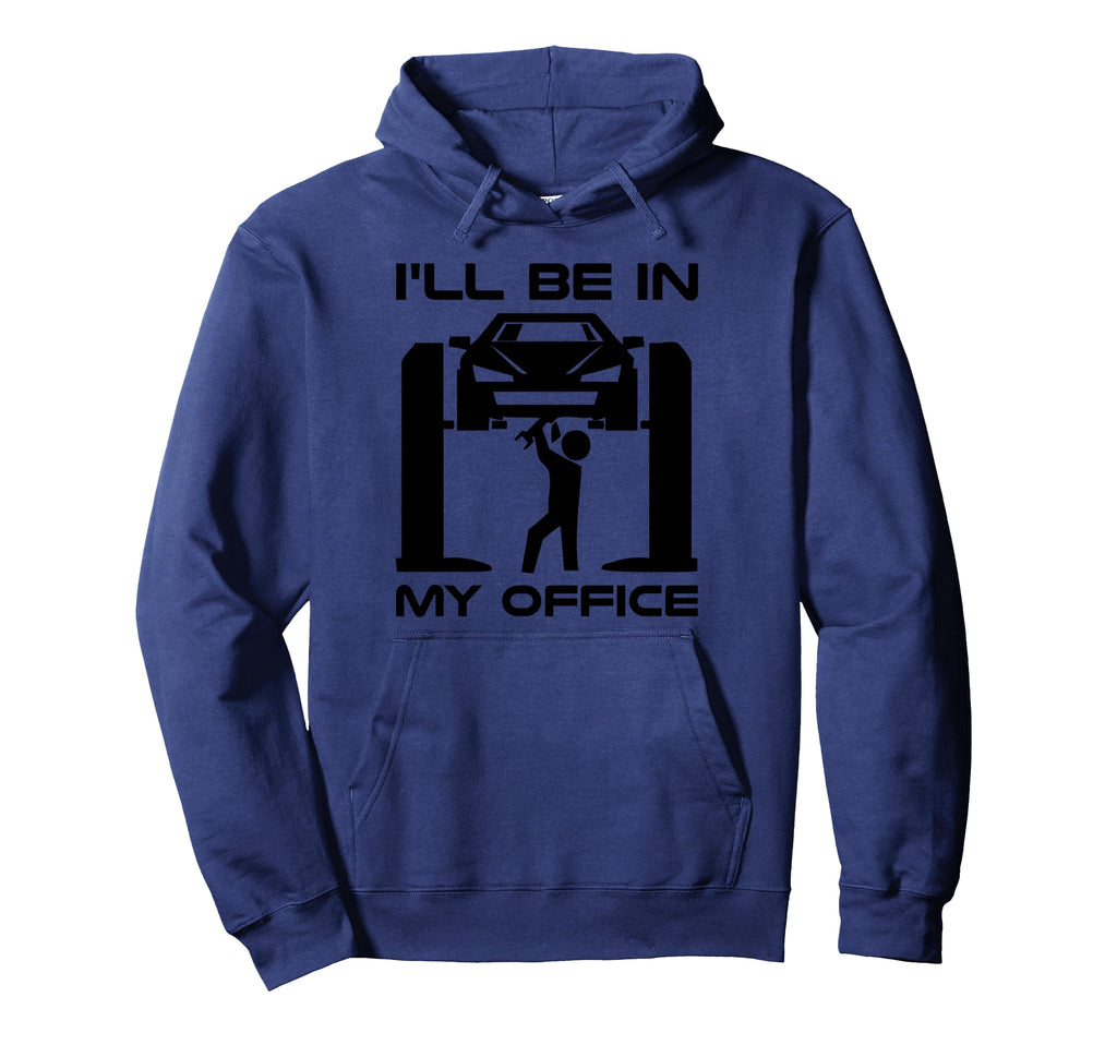 Ill Be My Office Funny Car Mechanic Hoodie - Casual Everyday Wear Men Women - T-Shirt, Sweatshirt, Hoodie