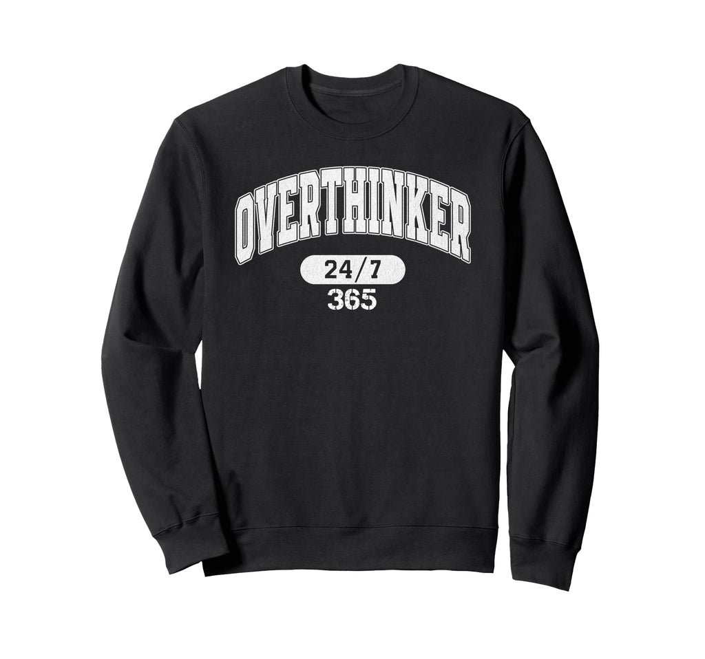 Overthinker 247 365 Sweatshirt - Unique Graphic for Adults - T-Shirt, Sweatshirt, Hoodie