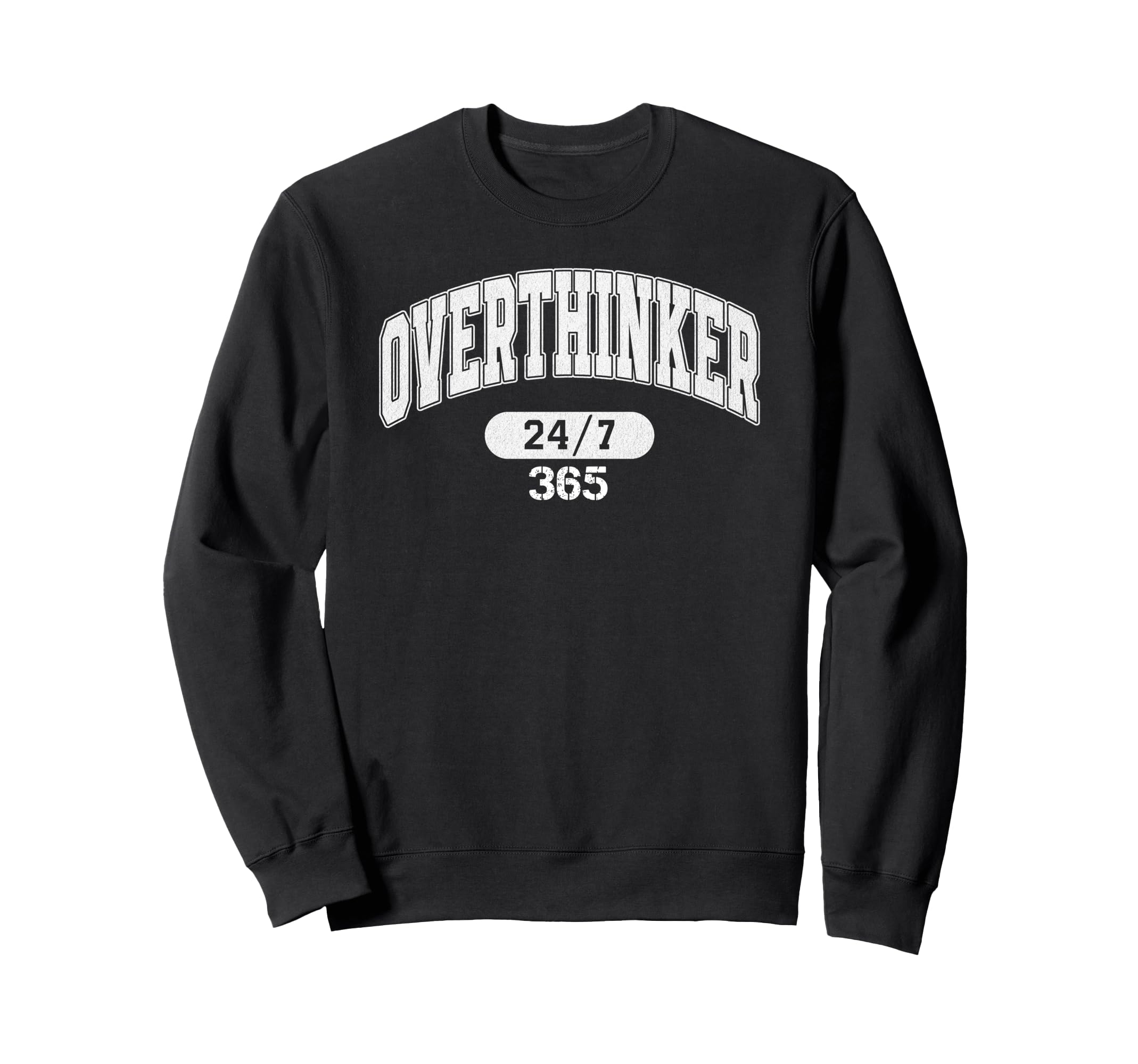 Overthinker 247 365 Sweatshirt - Unique Graphic for Adults - T-Shirt, Sweatshirt, Hoodie