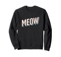 Funny Cat Meow Typography Sweatshirt - Streetwear Style for Adults - T-Shirt, Sweatshirt, Hoodie