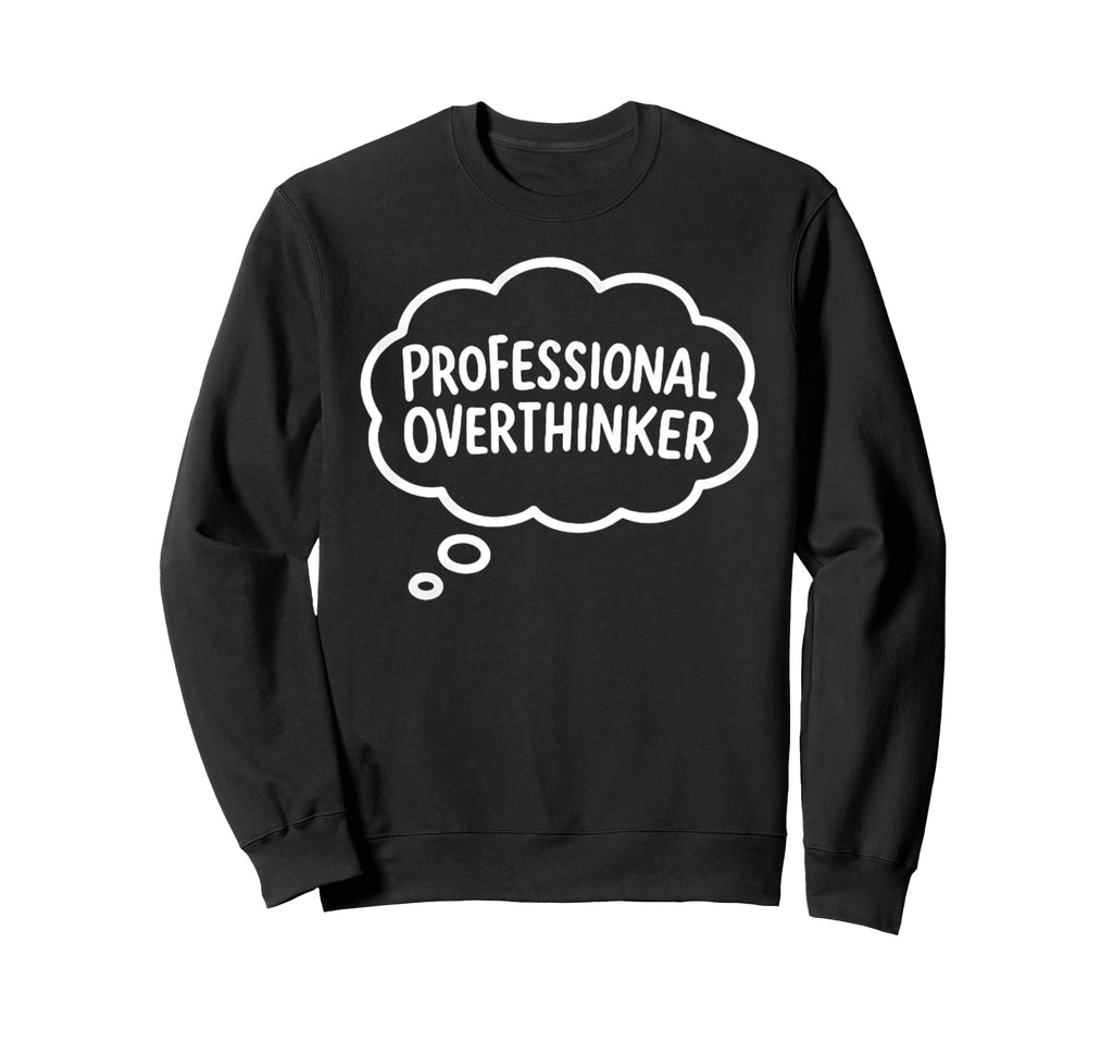 Professional Overthinker Thought Bubble Sweatshirt - Trendy Graphic Unisex - T-Shirt, Sweatshirt, Hoodie