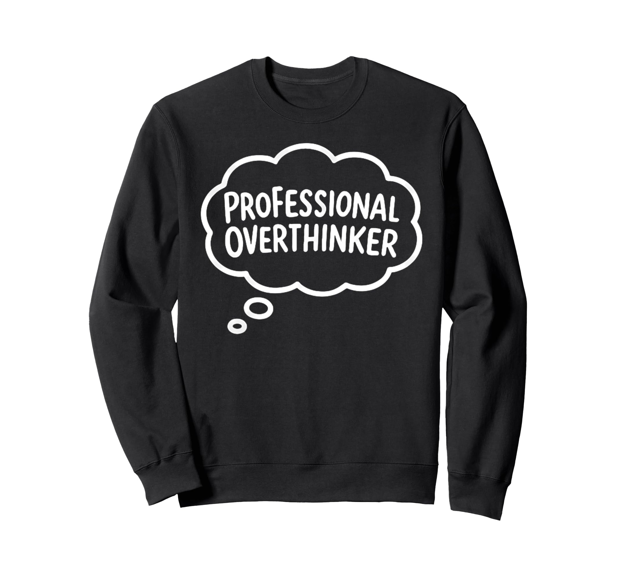 Professional Overthinker Thought Bubble Sweatshirt - Trendy Graphic Unisex - T-Shirt, Sweatshirt, Hoodie