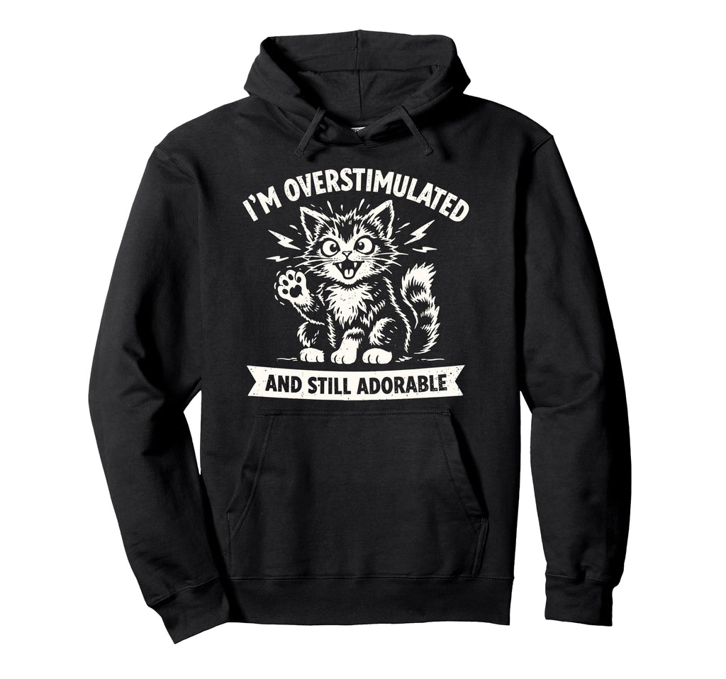 Im Overstimulated And Still Adorable Hoodie - Streetwear Style for Adults - T-Shirt, Sweatshirt, Hoodie