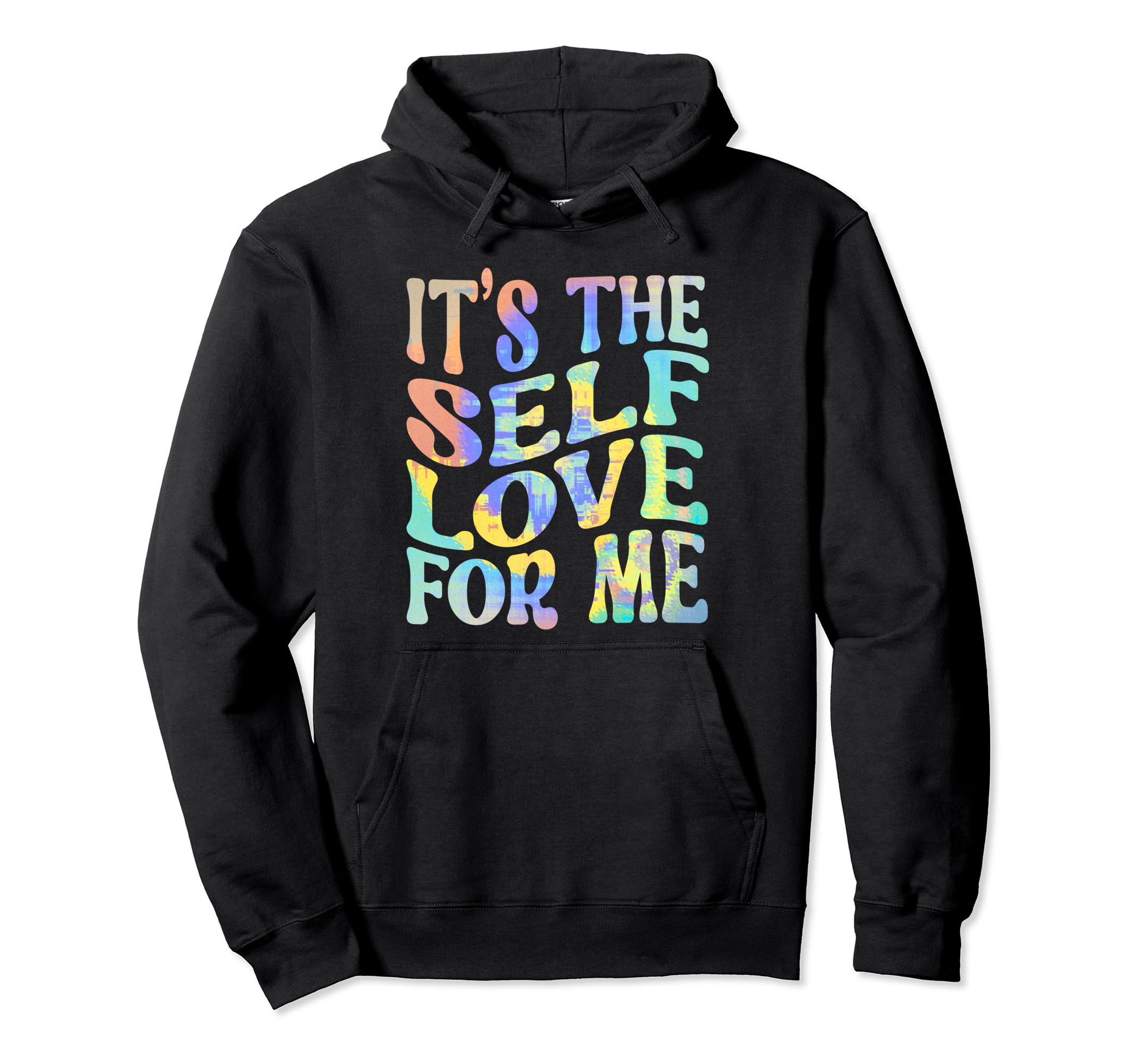Its Self Love Me Funny Self Care Fact Hoodie - Novelty Apparel Unisex - T-Shirt, Sweatshirt, Hoodie