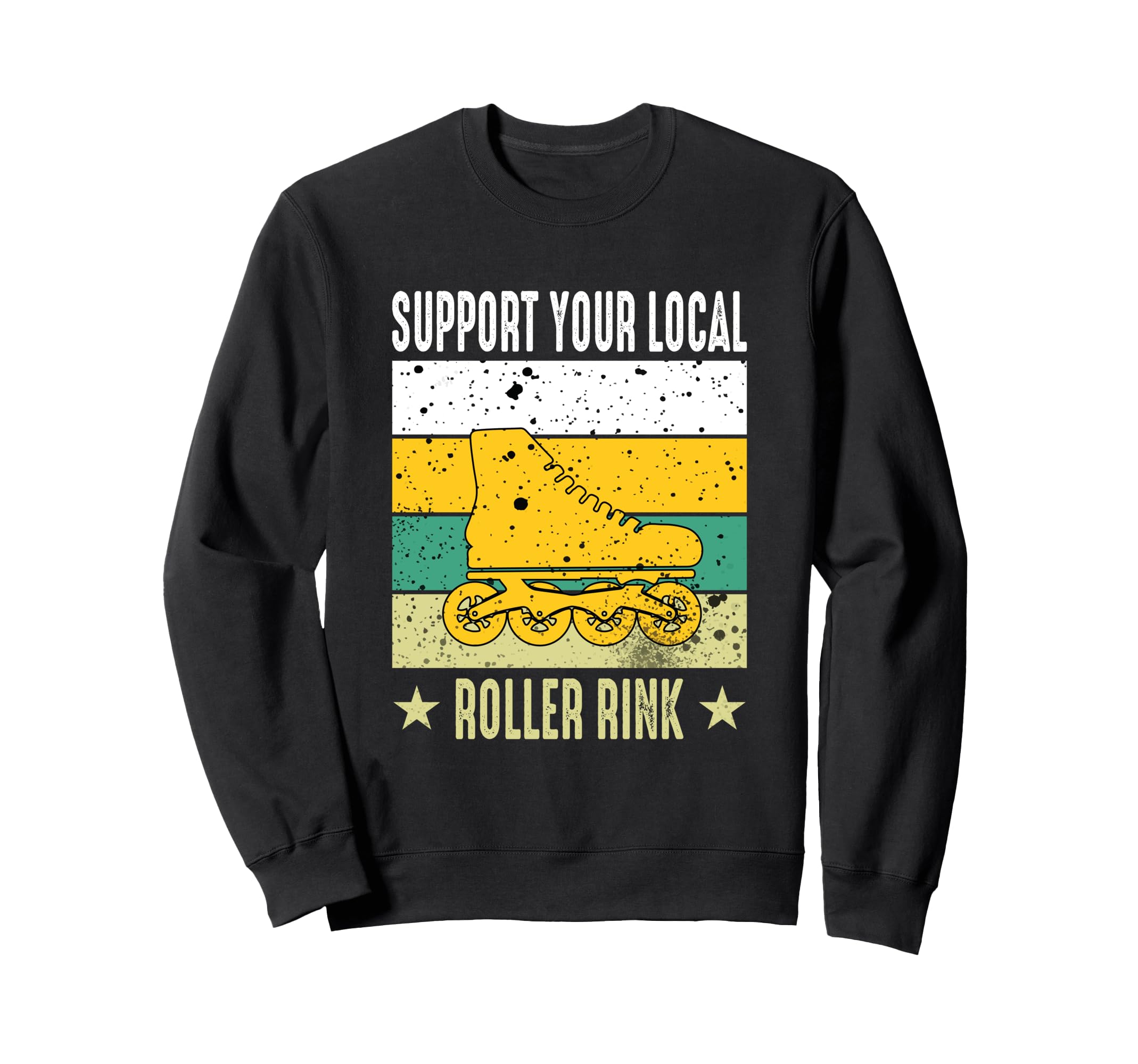 Support Your Local Roller Rink Sweatshirt - Novelty Apparel Men Women - T-Shirt, Sweatshirt, Hoodie
