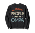 My Favorite People Call Me Ompa Sweatshirt - Custom Art Print for Adults - T-Shirt, Sweatshirt, Hoodie
