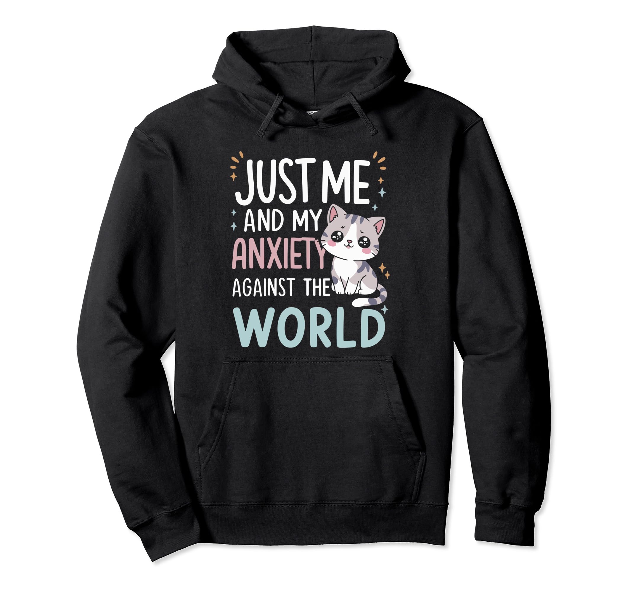 Just Me And My Anxiety Against World Hoodie - Casual Everyday Wear Unisex - T-Shirt, Sweatshirt, Hoodie