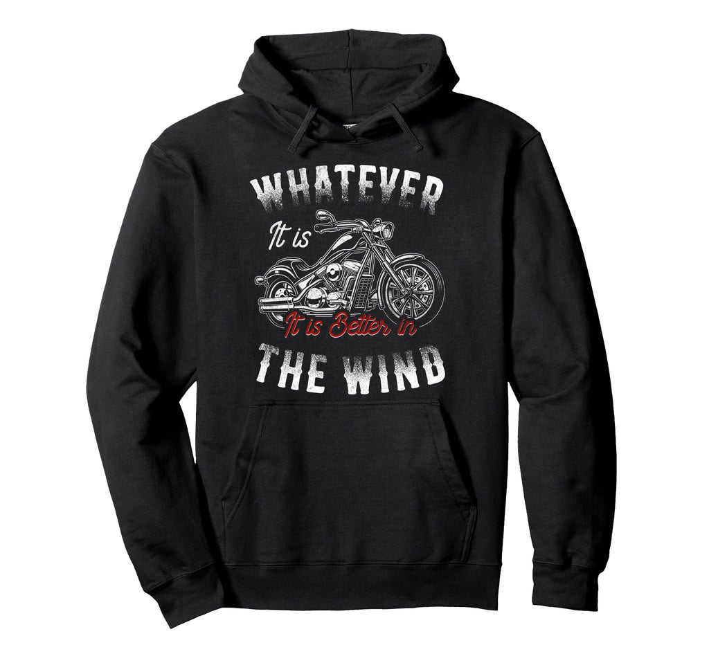 Motorcycle Biker Its Better Wind Hoodie - Casual Everyday Wear for Adults - T-Shirt, Sweatshirt, Hoodie