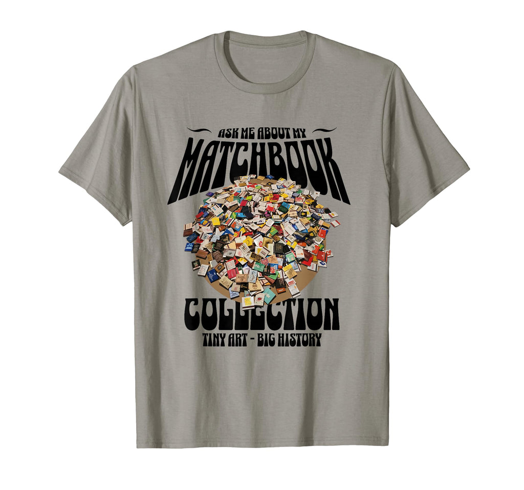 Ask Me About My Matchbook Collection T-Shirt - Graphic Print Unisex - T-Shirt, Sweatshirt, Hoodie