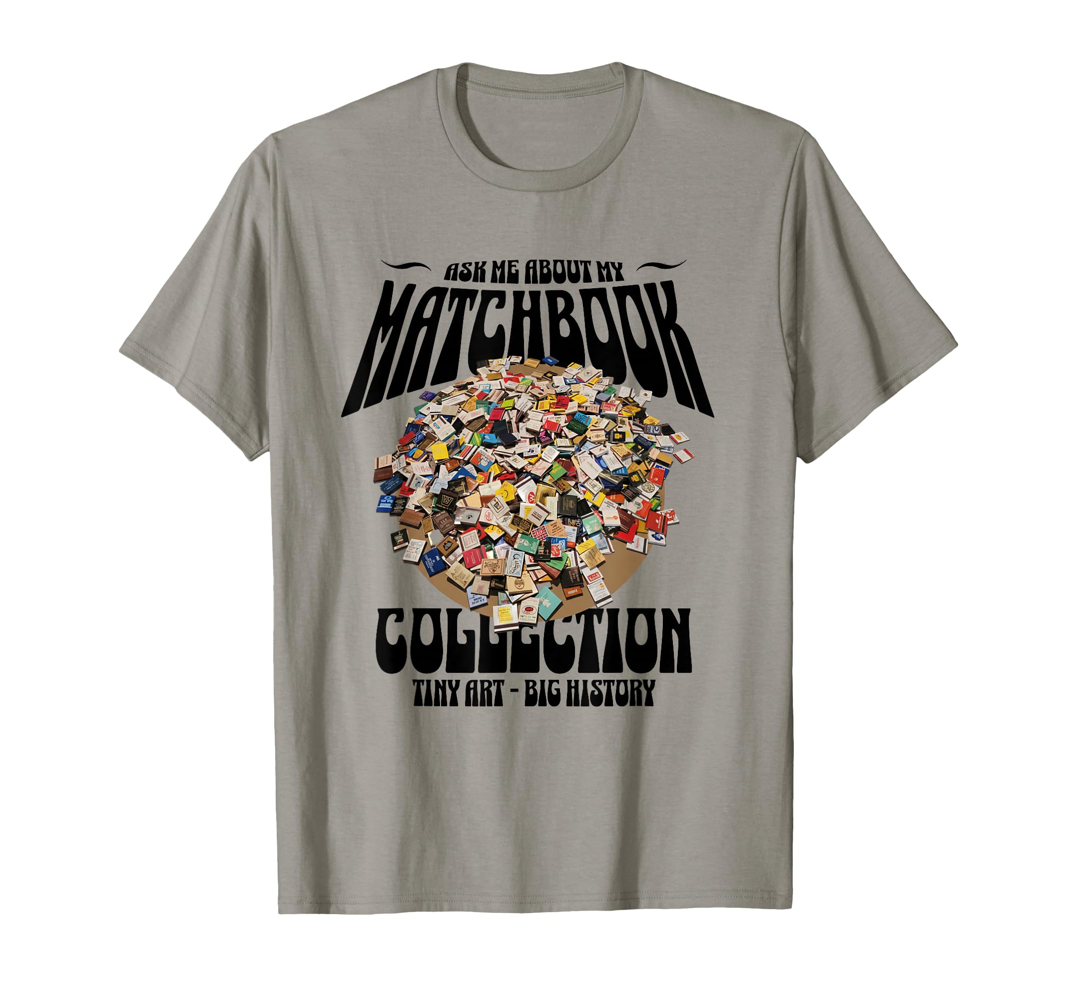 Ask Me About My Matchbook Collection T-Shirt - Graphic Print Unisex - T-Shirt, Sweatshirt, Hoodie