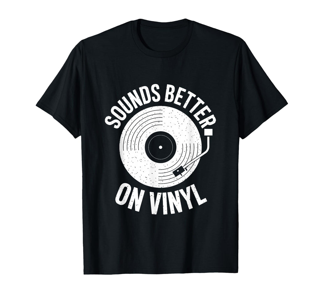 Sounds Better Vinyl Record Player T-Shirt - Casual Everyday Wear for Adults - T-Shirt, Sweatshirt, Hoodie